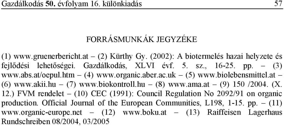 uk (5) www.biolebensmittel.at (6) www.akii.hu (7) www.biokontroll.hu (8) www.ama.at (9) 150 /2004. (X. 12.