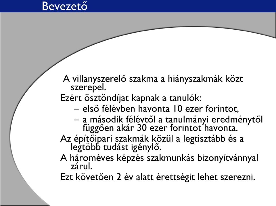 tanulmányi eredménytől függően akár 30 ezer forintot havonta.