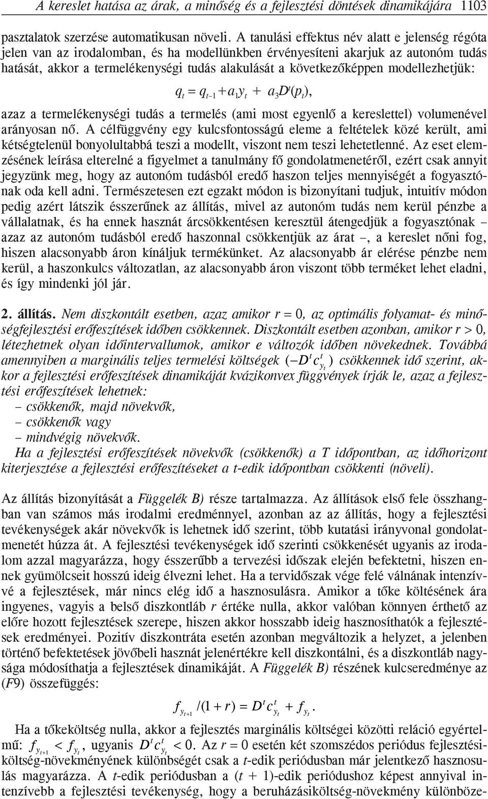 modellezhejük: q = q 1 +a 1 y + a 3 D (p ), azaz a ermelékenységi udás a ermelés (ami mos egyenlõ a keresleel) volumenével arányosan nõ.