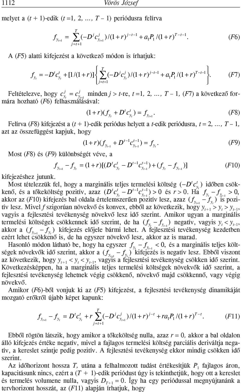 j j Feléelezve, hogy c y = c y minden j > -re, =1, 2,, 1, (F7) a kövekezõ formára hozhaó (F6) +1 felhasználásával: (F7) (1 + r)( f y + D c y ) = f y +1.