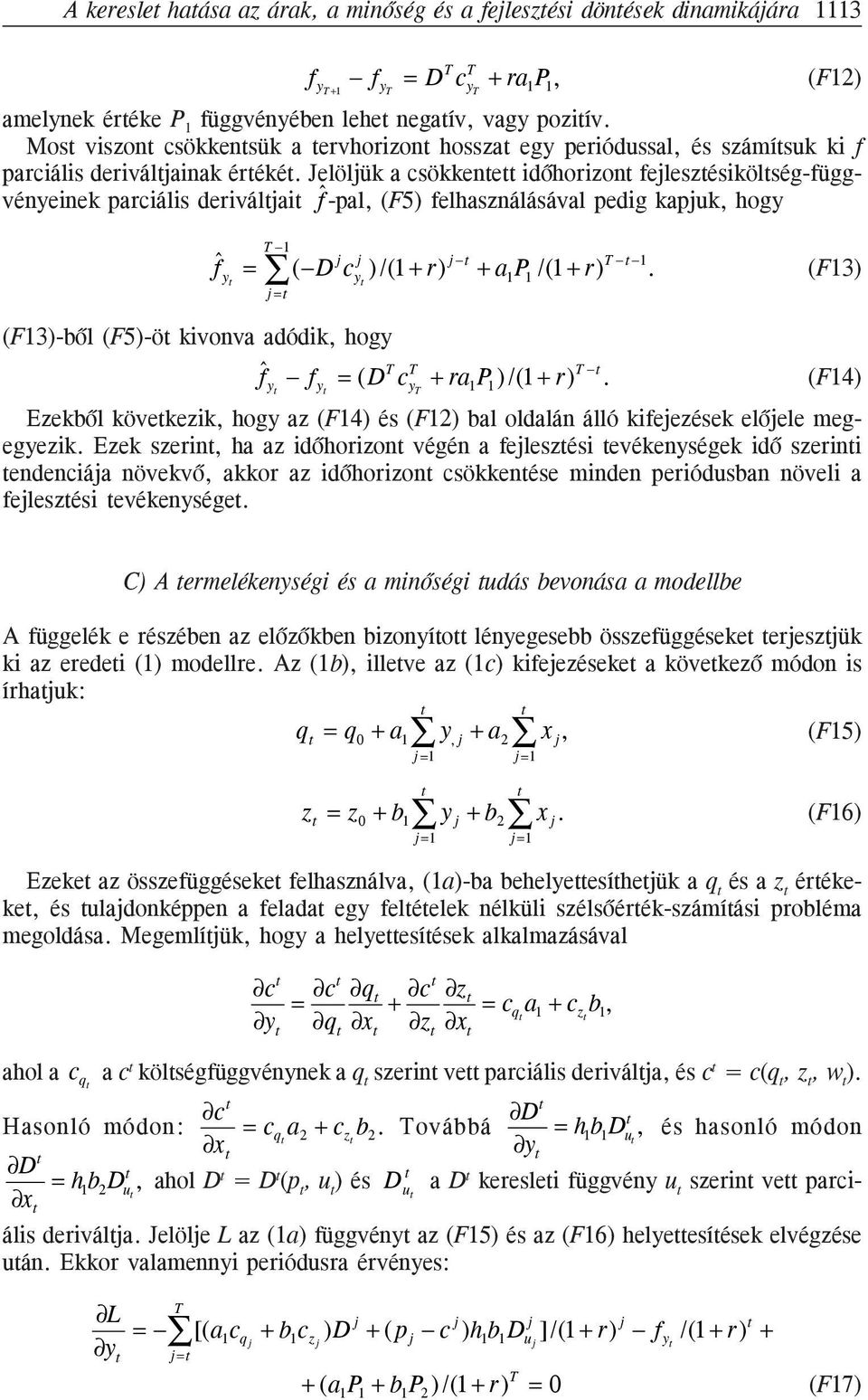 Jelöljük a csökkene idõhorizon fejleszésikölség-függvényeinek parciális deriváljai ˆf -pal, (F5) felhasználásával pedig kapjuk, hogy ˆf y 1 = ( D j c y j j = )/(1 + r) j + a 1 /(1 + r) 1.