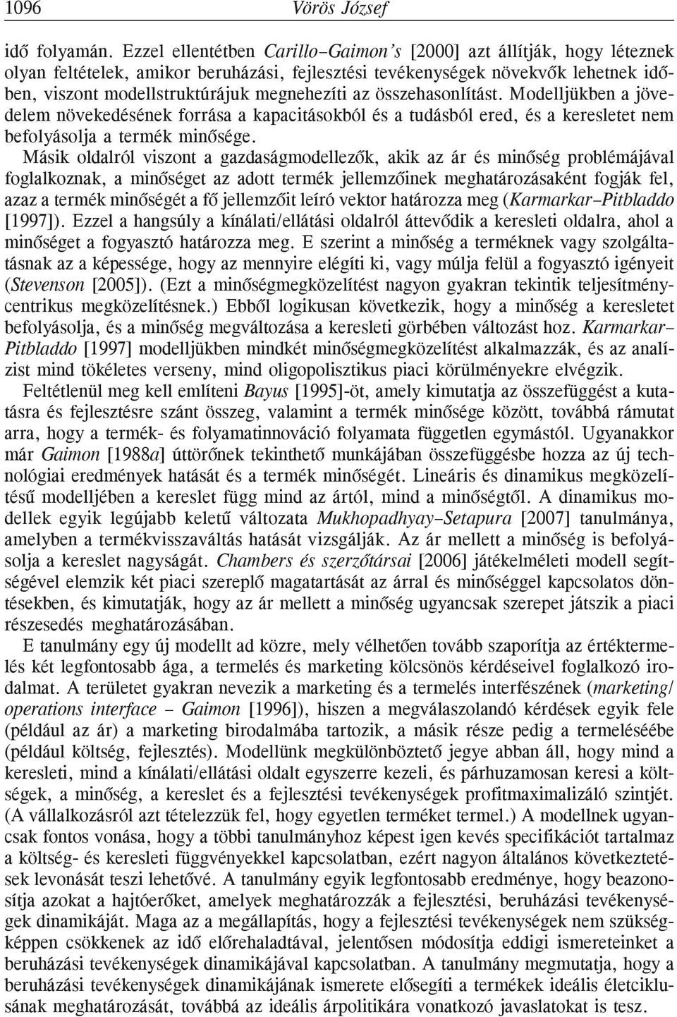 összehasonlíás. Modelljükben a jövedelem növekedésének forrása a kapaciásokból és a udásból ered, és a kereslee nem befolyásolja a ermék minõsége.