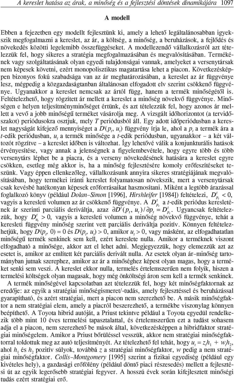 A modellezendõ vállalkozásról az éelezzük fel, hogy sikeres a sraégia megfogalmazásában és megvalósíásában.