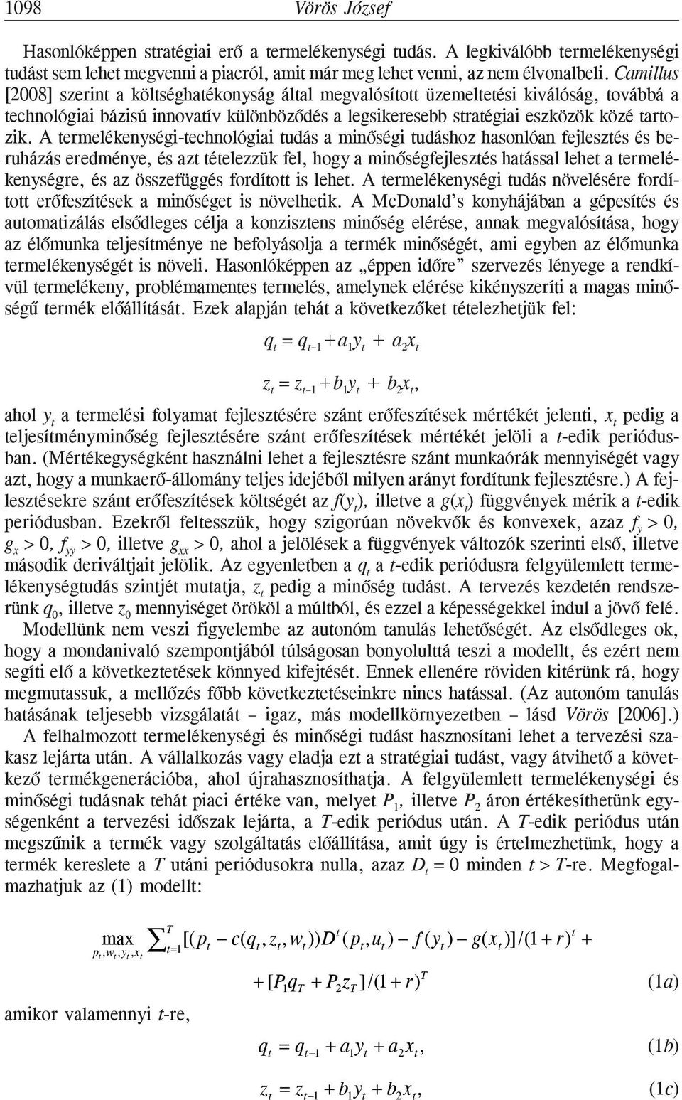 A ermelékenységi-echnológiai udás a minõségi udáshoz hasonlóan fejleszés és beruházás eredménye, és az éelezzük fel, hogy a minõségfejleszés haással lehe a ermelékenységre, és az összefüggés fordío