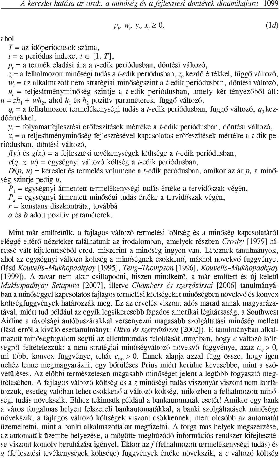 szinje a -edik periódusban, amely ké ényezõbõl áll: u = zh 1 + wh 2, ahol h 1 és h 2 poziív paraméerek, függõ válozó, q = a felhalmozo ermelékenységi udás a -edik periódusban, függõ válozó, q 0