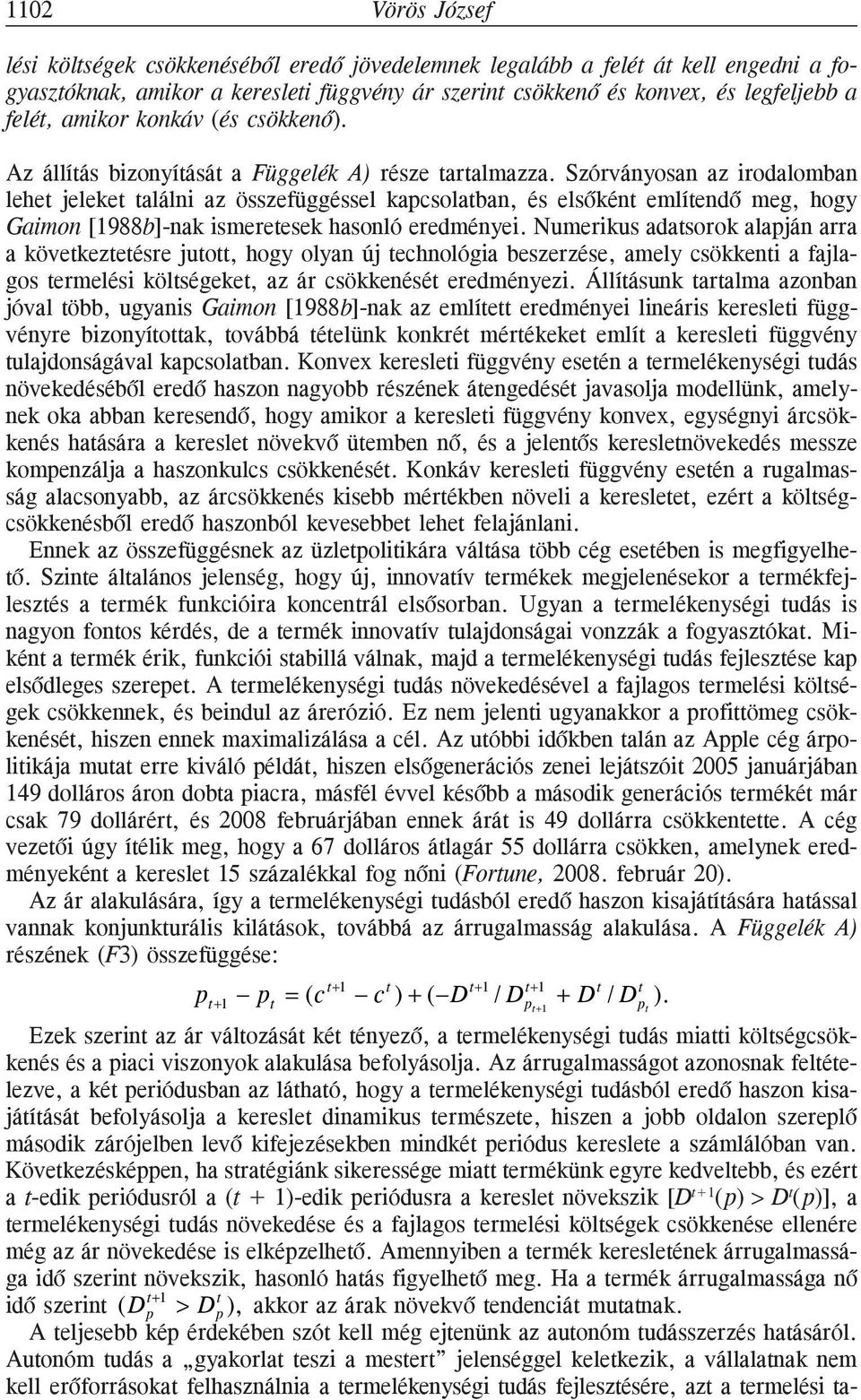 Szórványosan az irodalomban lehe jeleke alálni az összefüggéssel kapcsolaban, és elsõkén emlíendõ meg, hogy Gaimon [1988b]-nak ismereesek hasonló eredményei.