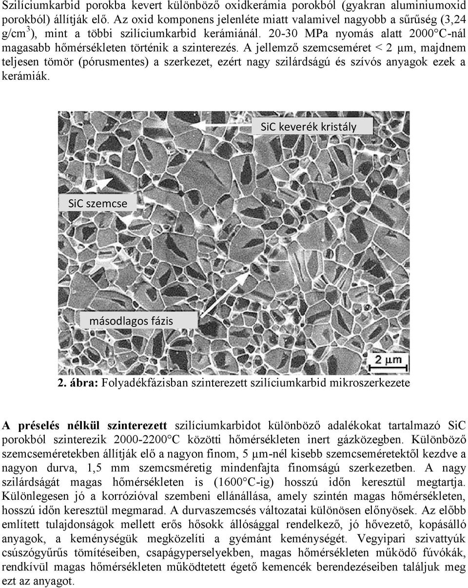 A jellemző szemcseméret < 2 µm, majdnem teljesen tömör (pórusmentes) a szerkezet, ezért nagy szilárdságú és szívós anyagok ezek a kerámiák. SiC keverék kristály SiC szemcse másodlagos fázis 2.