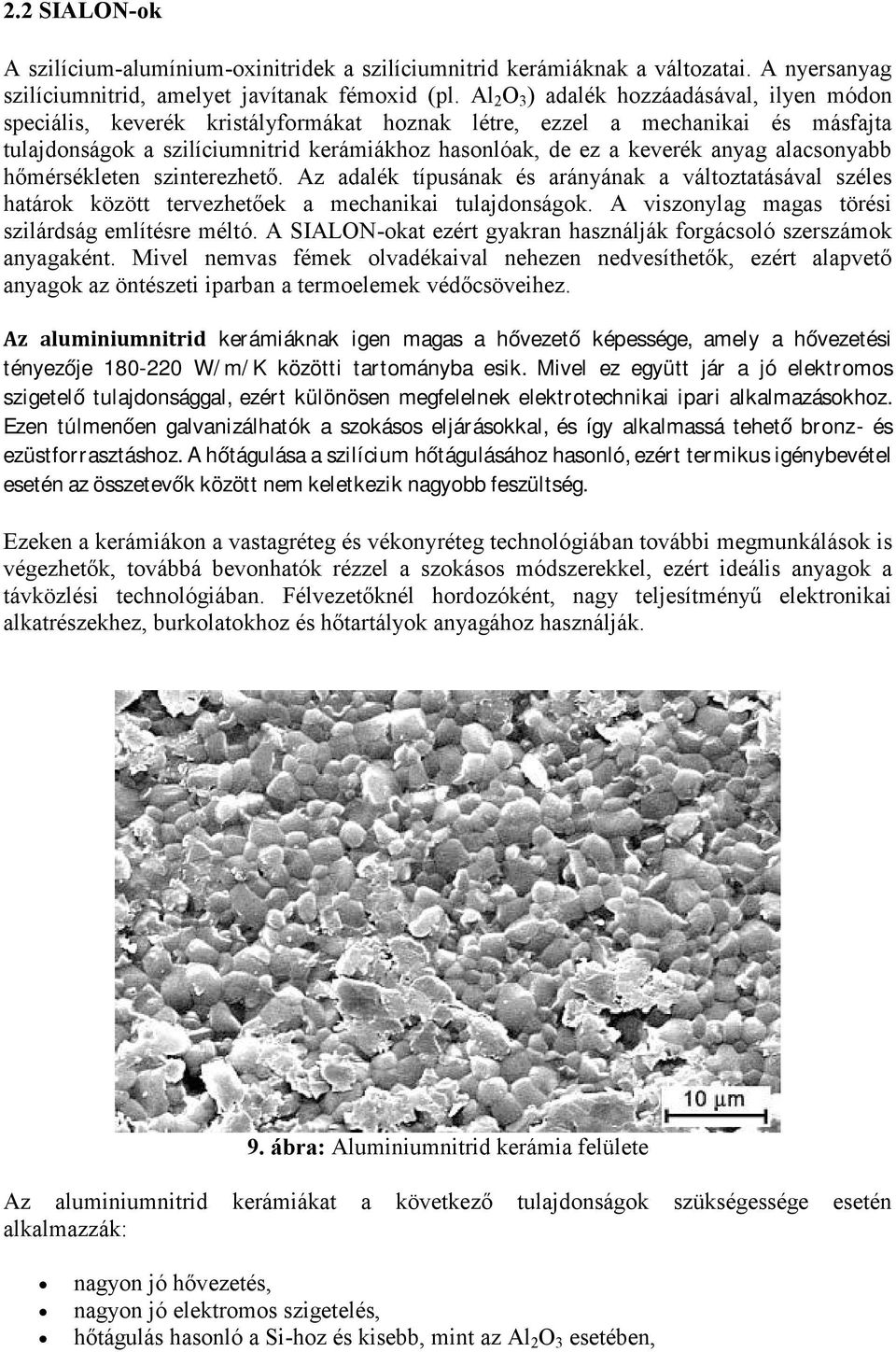 anyag alacsonyabb hőmérsékleten szinterezhető. Az adalék típusának és arányának a változtatásával széles határok között tervezhetőek a mechanikai tulajdonságok.