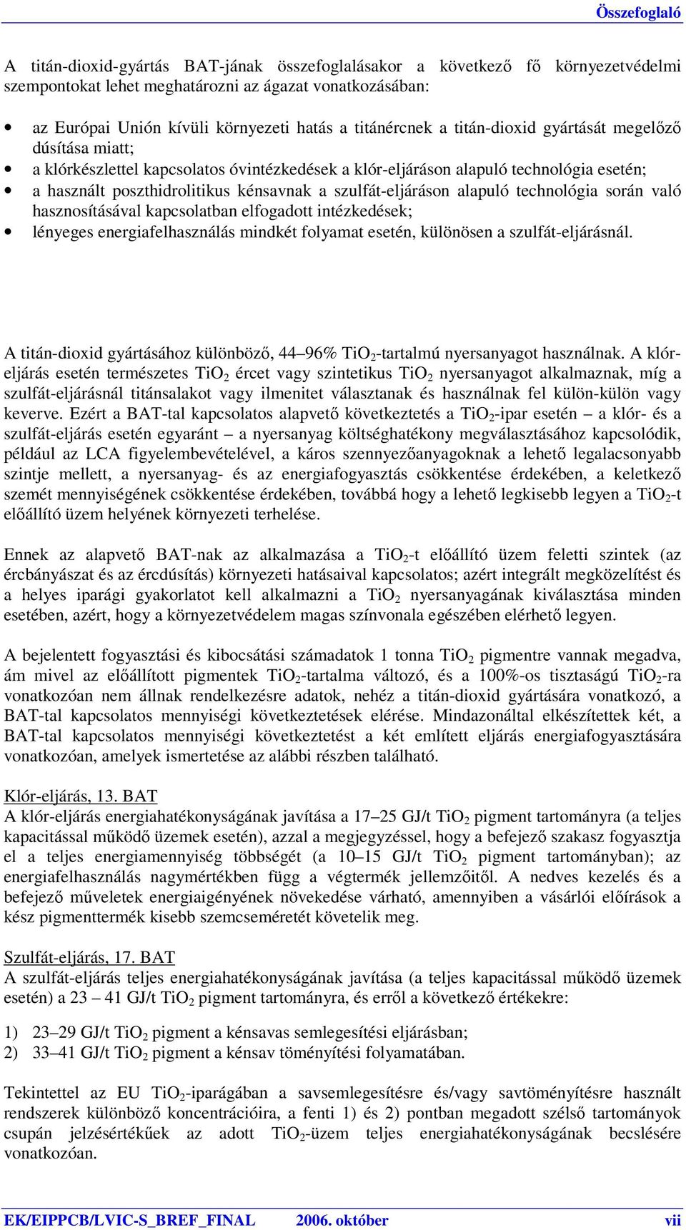 alapuló technológia során való hasznosításával kapcsolatban elfogadott intézkedések; lényeges energiafelhasználás mindkét folyamat esetén, különösen a szulfát-eljárásnál.