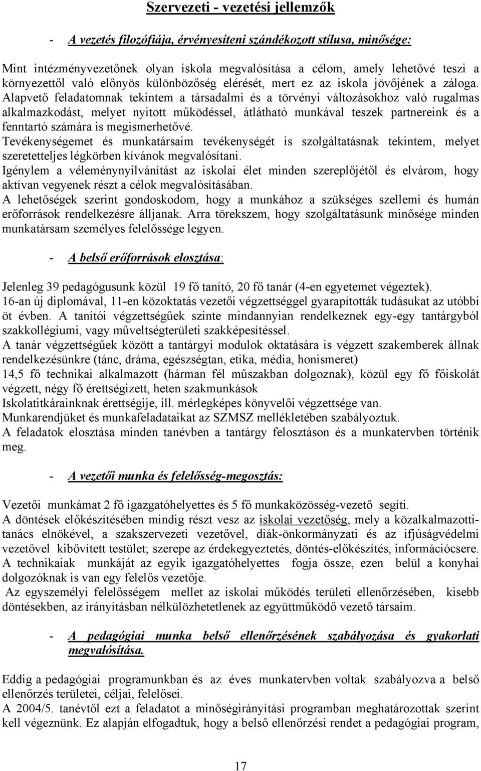 Alapvető feladatomnak tekintem a társadalmi és a törvényi változásokhoz való rugalmas alkalmazkodást, melyet nyitott működéssel, átlátható munkával teszek partnereink és a fenntartó számára is