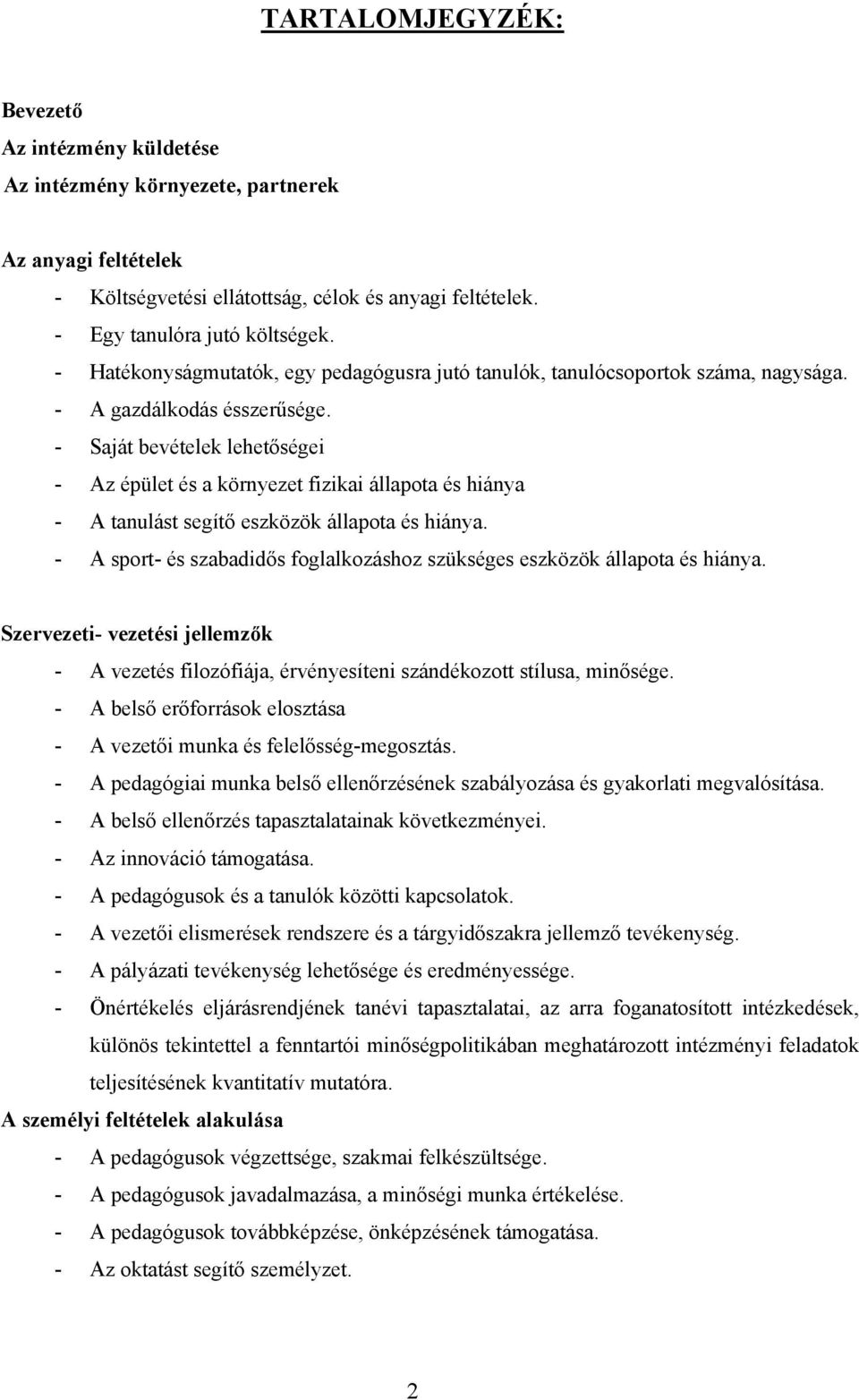 - Saját bevételek lehetőségei - Az épület és a környezet fizikai állapota és hiánya - A tanulást segítő eszközök állapota és hiánya.