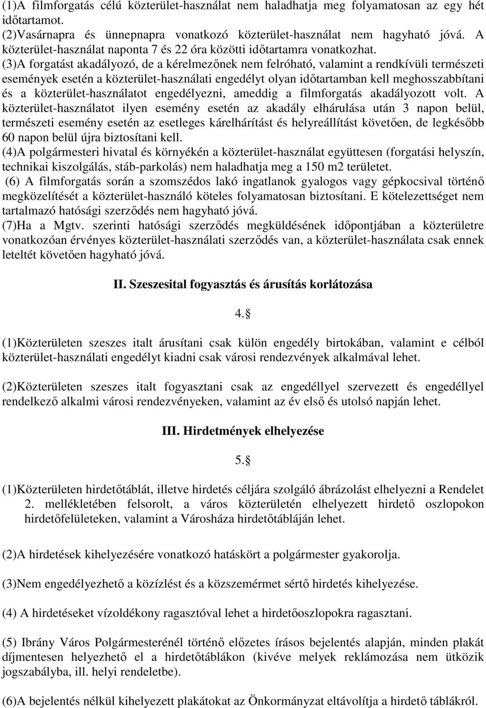 (3)A forgatást akadályozó, de a kérelmezőnek nem felróható, valamint a rendkívüli természeti események esetén a közterület-használati engedélyt olyan időtartamban kell meghosszabbítani és a