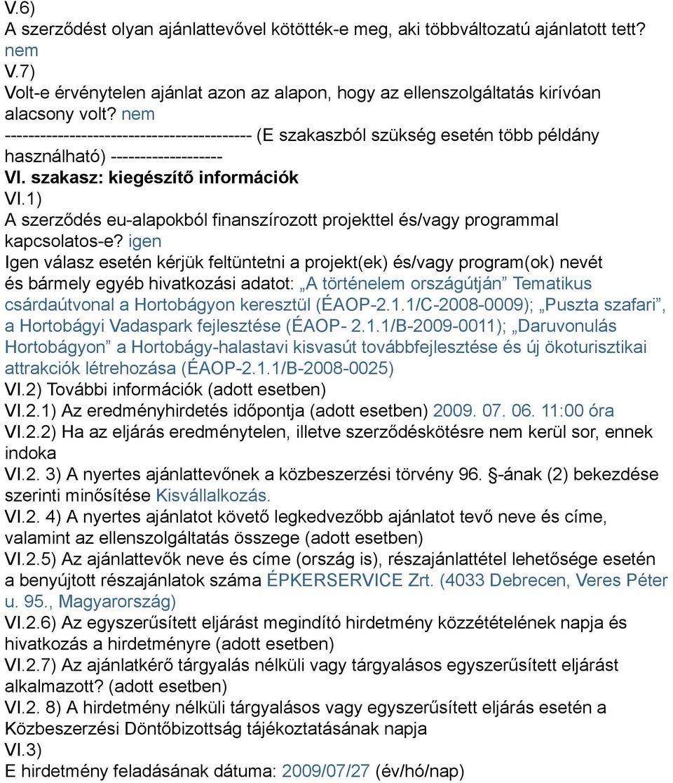 1) A szerződés eu-alapokból finanszírozott projekttel és/vagy programmal kapcsolatos-e?