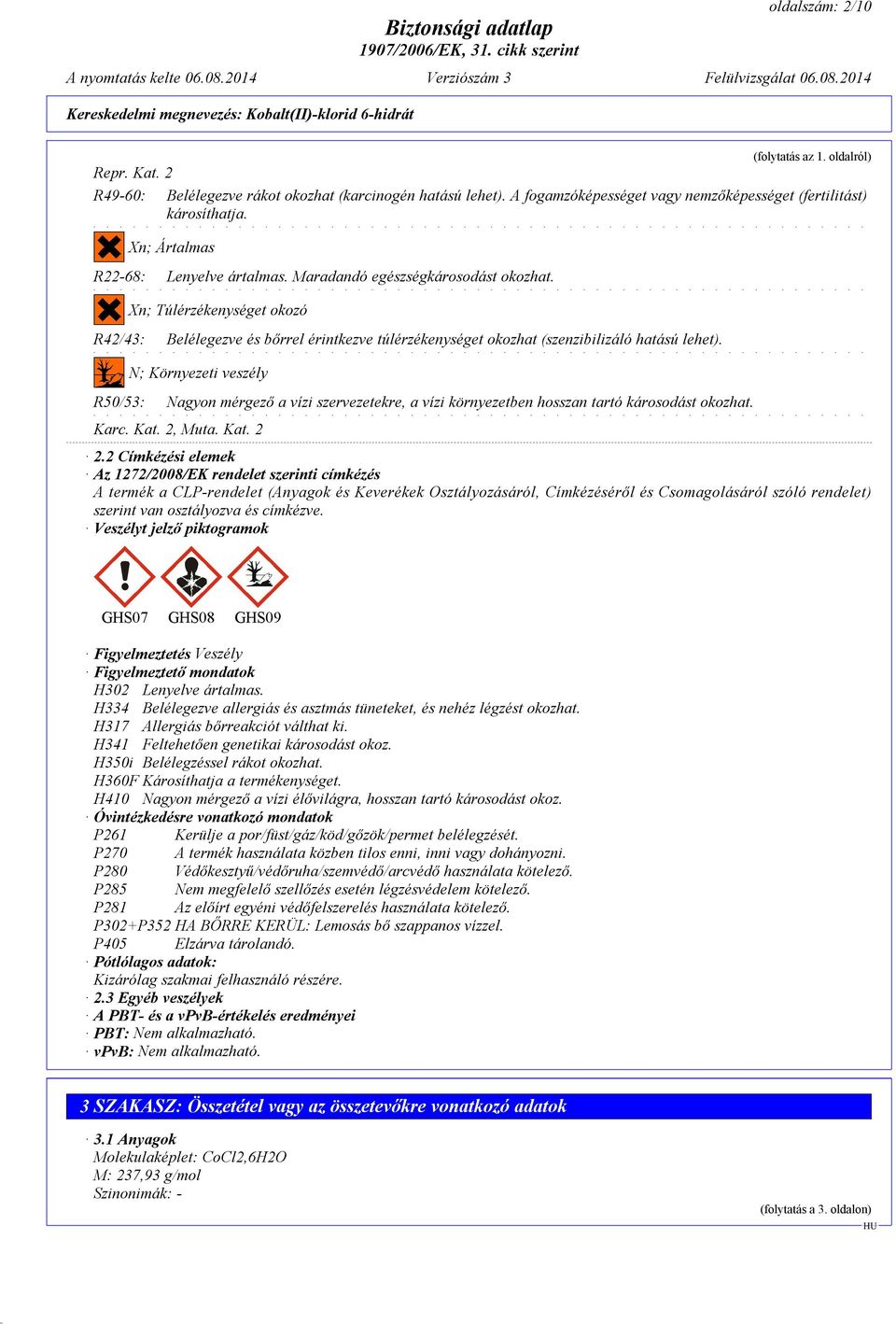 Xn; Túlérzékenységet okozó R42/43: Belélegezve és bőrrel érintkezve túlérzékenységet okozhat (szenzibilizáló hatású lehet).