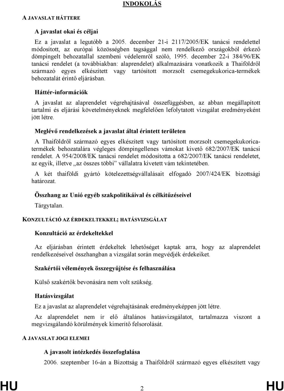 december 22-i 384/96/EK tanácsi rendelet (a továbbiakban: alaprendelet) alkalmazására vonatkozik a Thaiföldről származó egyes elkészített vagy tartósított morzsolt csemegekukorica-termékek