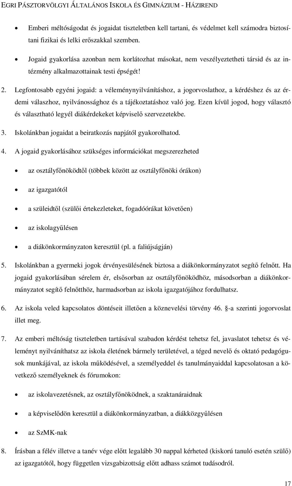 Legfontosabb egyéni jogaid: a véleménynyilvánításhoz, a jogorvoslathoz, a kérdéshez és az érdemi válaszhoz, nyilvánossághoz és a tájékoztatáshoz való jog.