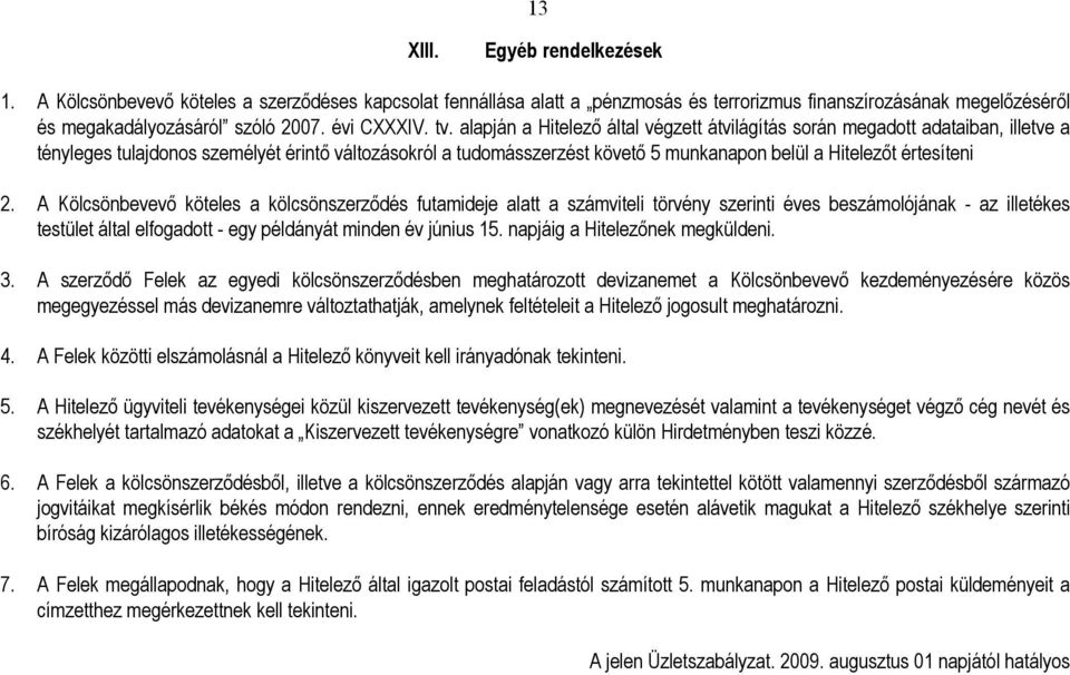 alapján a Hitelezı által végzett átvilágítás során megadott adataiban, illetve a tényleges tulajdonos személyét érintı változásokról a tudomásszerzést követı 5 munkanapon belül a Hitelezıt értesíteni
