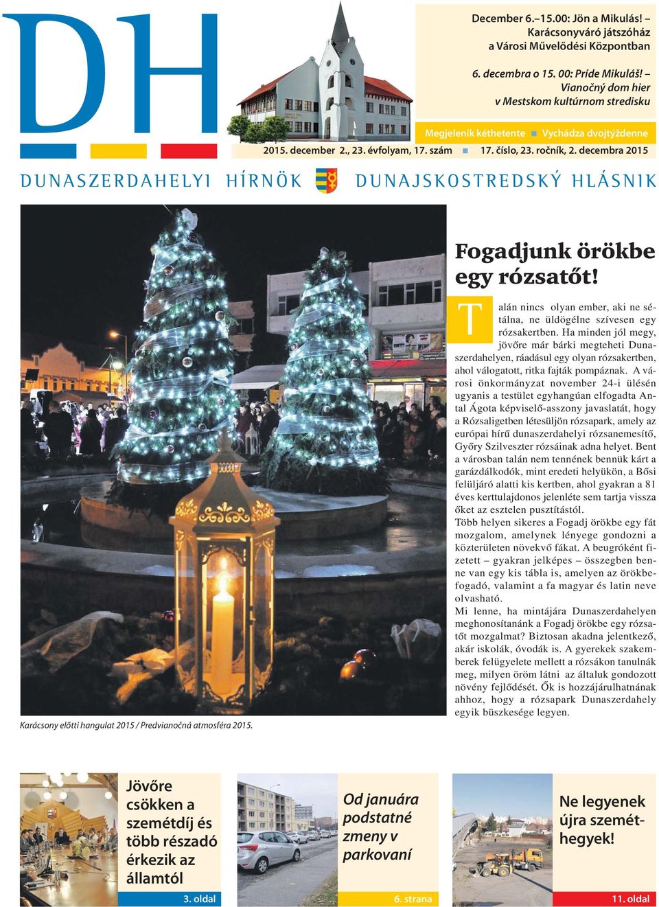 decembra 2015 DUNASZERDAHELYI HÍRNÖK DUNAJSKOSTREDSKÝ HLÁSNIK Fogadjunk örökbe egy rózsatőt! Karácsony előtti hangulat 2015 / Predvianočná atmosféra 2015.