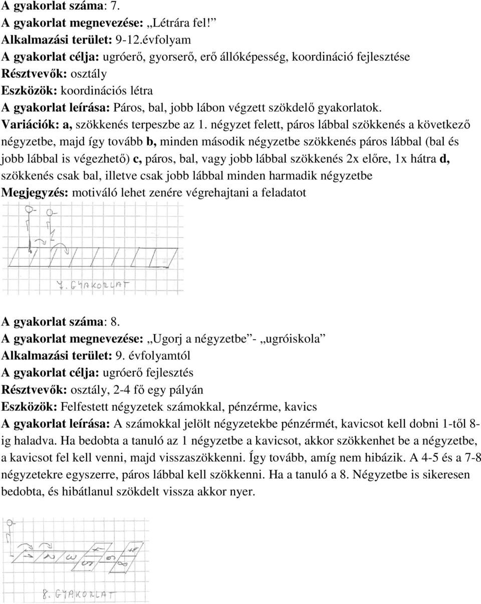 Variációk: a, szökkenés terpeszbe az 1.