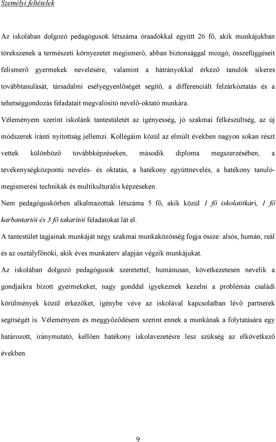 megvalósító nevelő-oktató munkára. Véleményem szerint iskolánk tantestületét az igényesség, jó szakmai felkészültség, az új módszerek iránti nyitottság jellemzi.