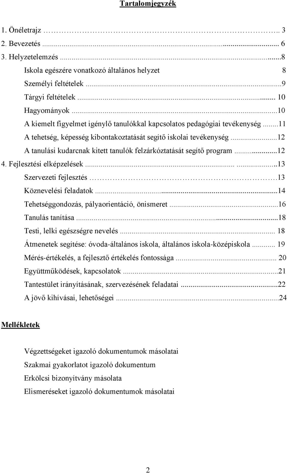 ..12 A tanulási kudarcnak kitett tanulók felzárkóztatását segítő program...12 4. Fejlesztési elképzelések......13 Szervezeti fejlesztés.13 Köznevelési feladatok.