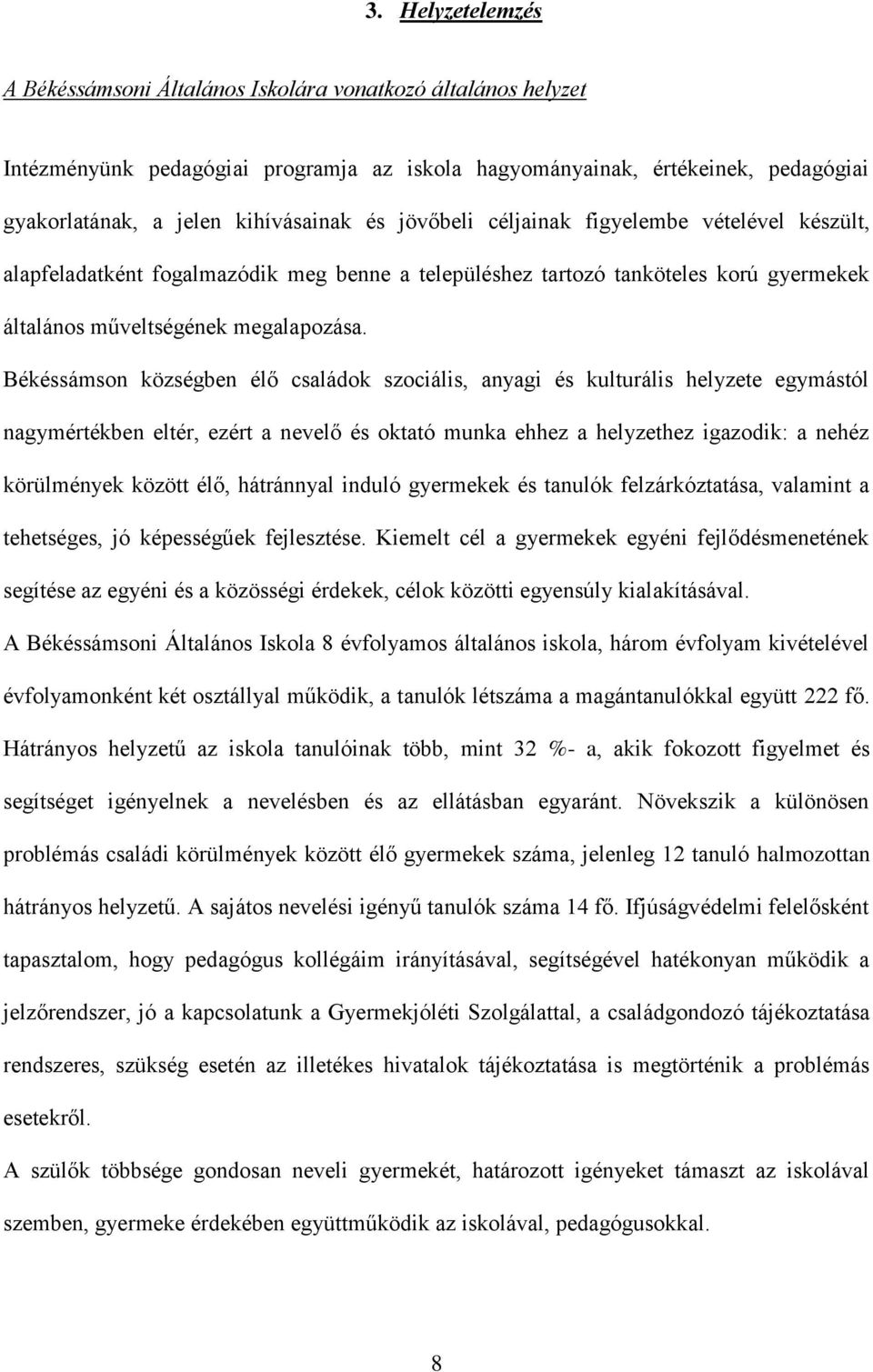 Békéssámson községben élő családok szociális, anyagi és kulturális helyzete egymástól nagymértékben eltér, ezért a nevelő és oktató munka ehhez a helyzethez igazodik: a nehéz körülmények között élő,