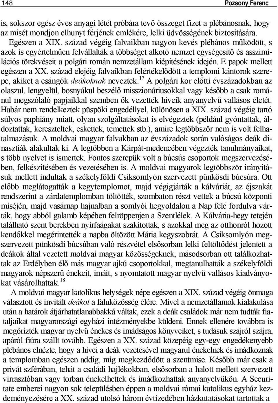 kiépítésének idején. E papok mellett egészen a XX. század elejéig falvaikban felértékelődött a templomi kántorok szerepe, akiket a csángók deákoknak neveztek.