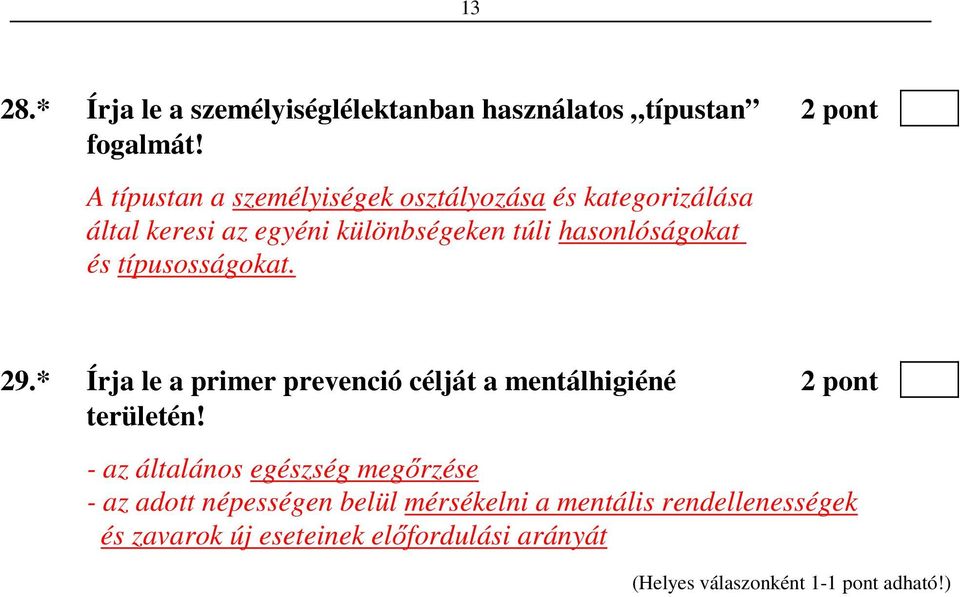 hasonlóságokat és típusosságokat. 29.* Írja le a primer prevenció célját a mentálhigiéné 2 pont területén!