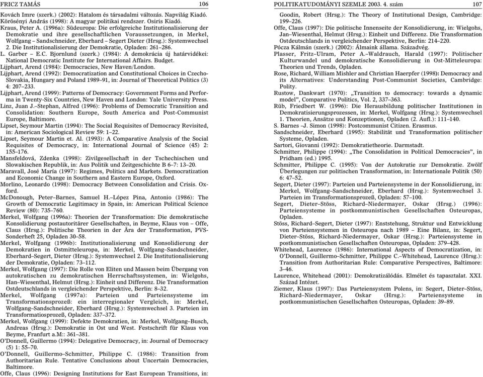 ): Systemwechsel 2. Die Institutionalisierung der Demokratie, Opladen: 261 286. L. Garber E.C. Bjornlund (szerk.