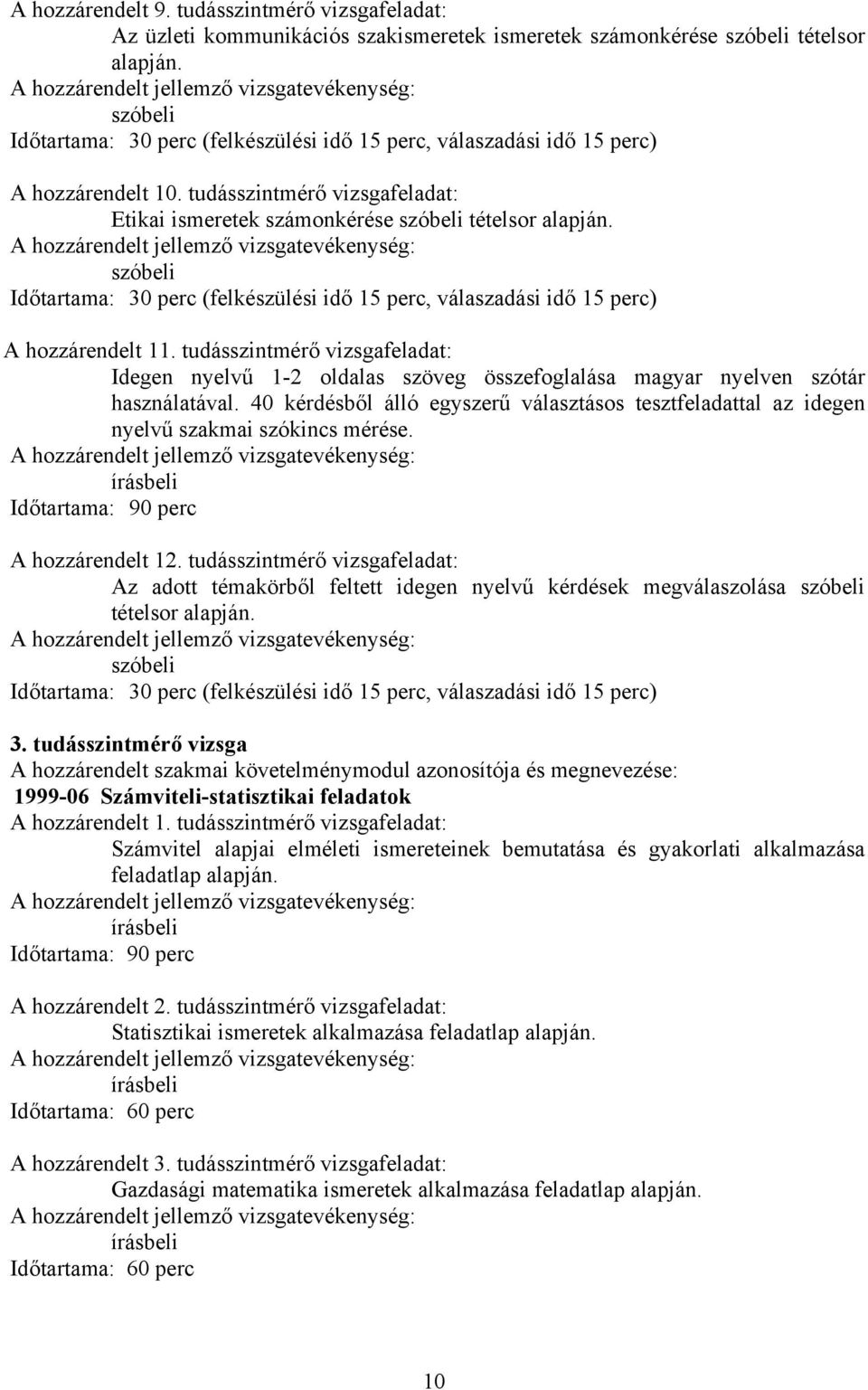 szóbeli Időtartama: 30 perc (felkészülési idő 15 perc, válaszadási idő 15 perc) A hozzárendelt 11.