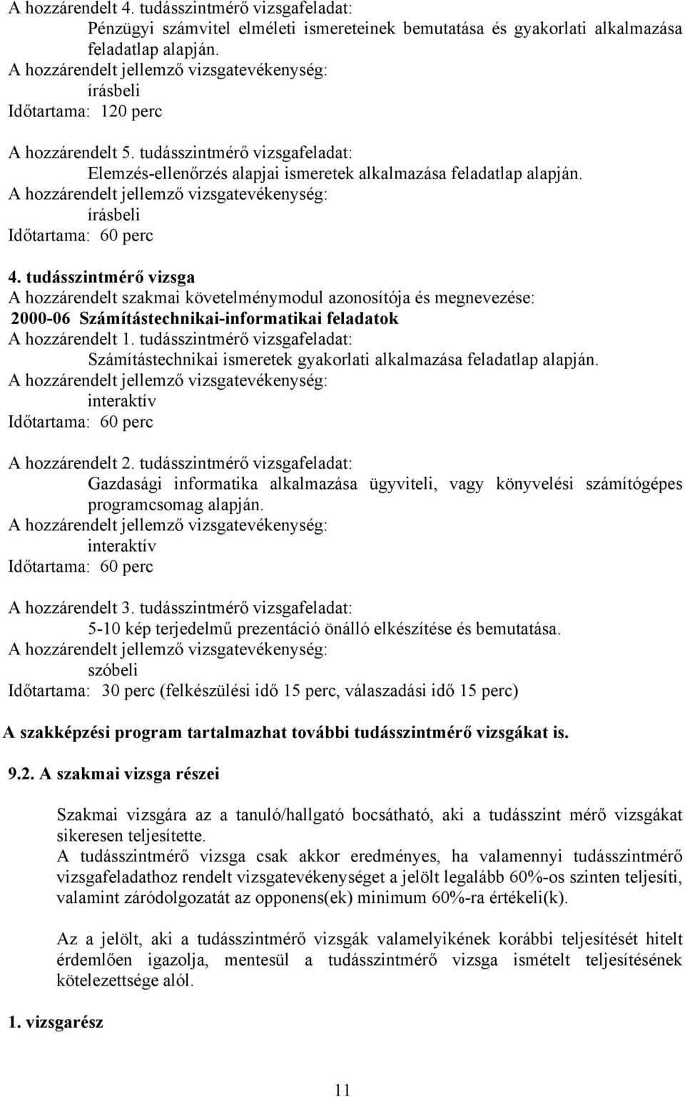 tudásszintmérő vizsga A hozzárendelt szakmai követelménymodul és : 2000-06 Számítástechnikai-informatikai feladatok A hozzárendelt 1.