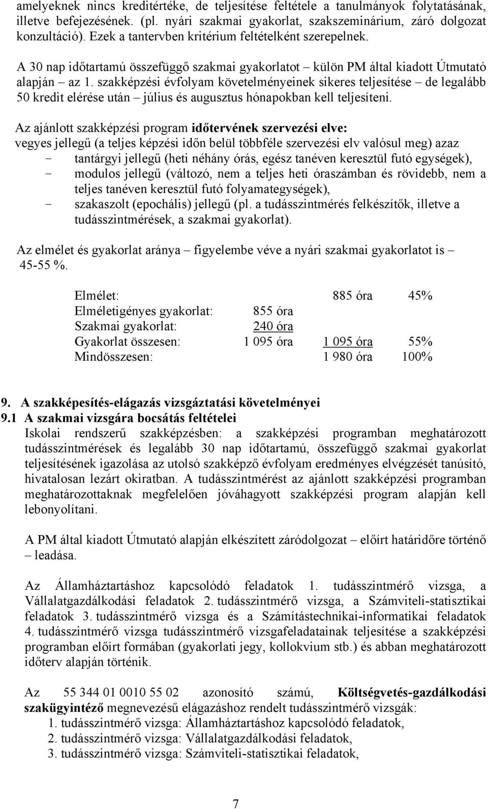 szakképzési évfolyam követelményeinek sikeres teljesítése de legalább 50 kredit elérése után július és augusztus hónapokban kell teljesíteni.