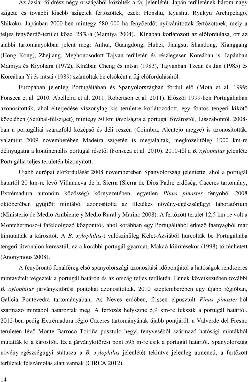 Kínában korlátozott az előfordulása, ott az alábbi tartományokban jelent meg: Anhui, Guangdong, Hubei, Jiangsu, Shandong, Xianggang (Hong Kong), Zhejiang.