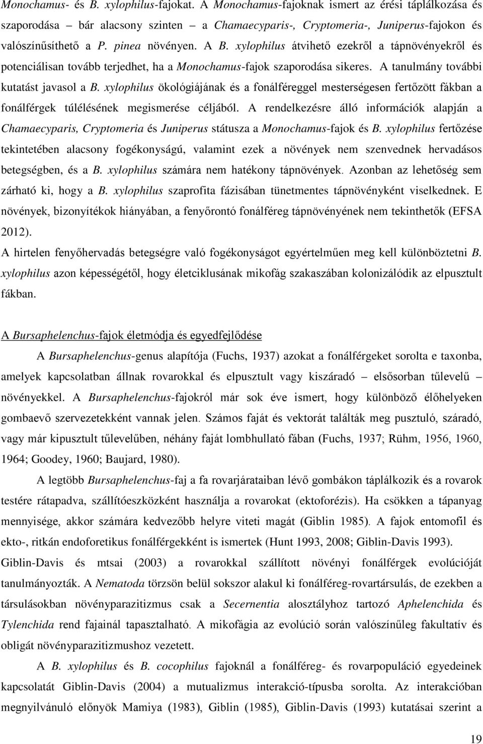 xylophilus ökológiájának és a fonálféreggel mesterségesen fertőzött fákban a fonálférgek túlélésének megismerése céljából.