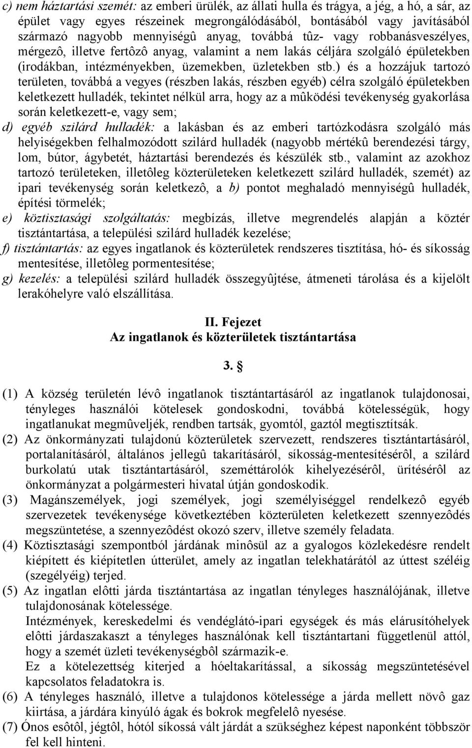 ) és a hozzájuk tartozó területen, továbbá a vegyes (részben lakás, részben egyéb) célra szolgáló épületekben keletkezett hulladék, tekintet nélkül arra, hogy az a mûködési tevékenység gyakorlása