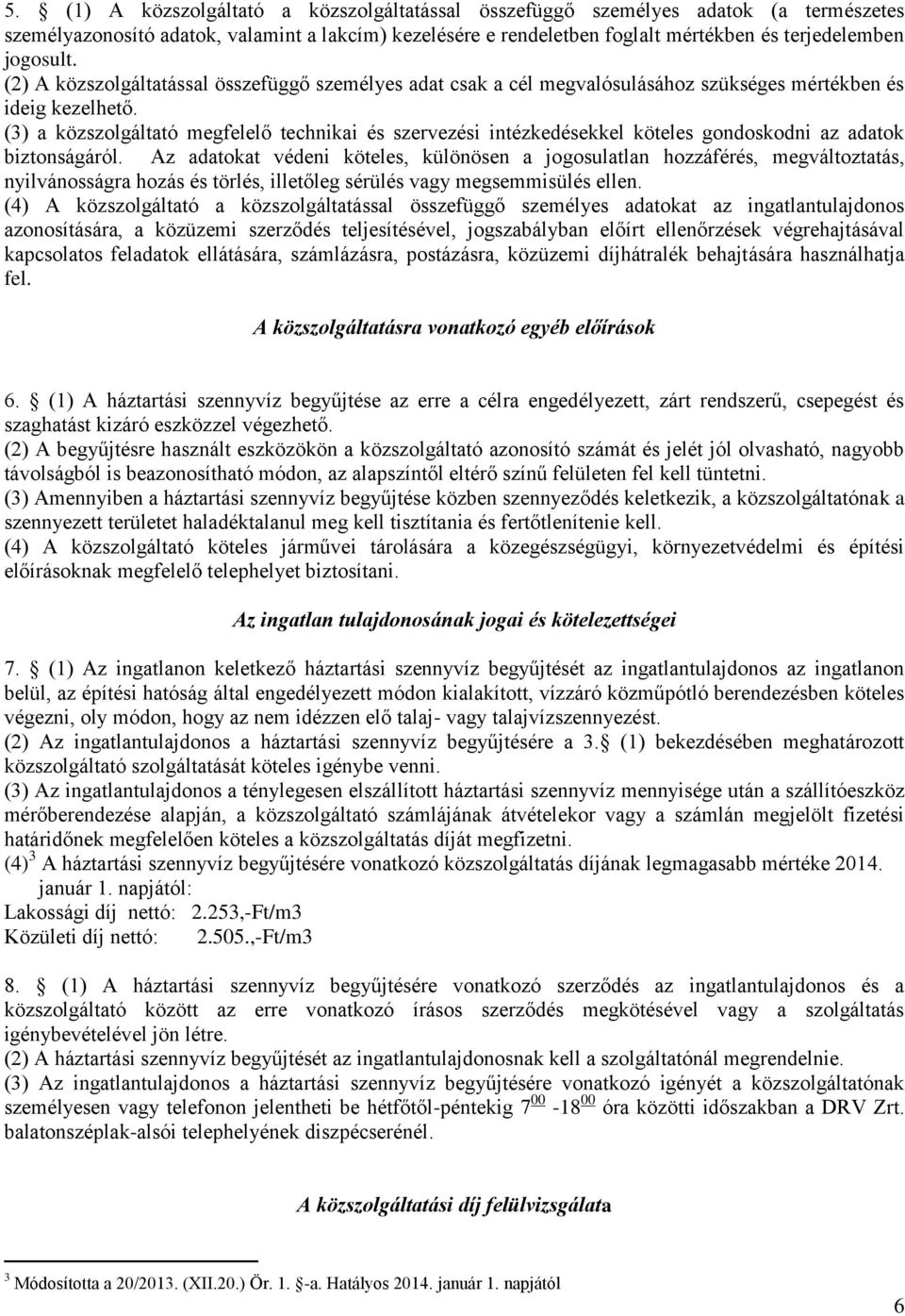 (3) a közszolgáltató megfelelő technikai és szervezési intézkedésekkel köteles gondoskodni az adatok biztonságáról.