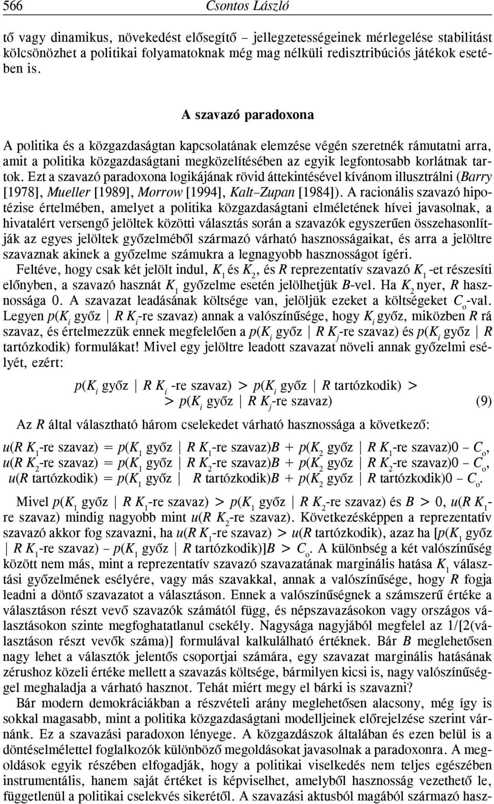 Ezt a szavazó paradoxona logikájának rövid áttekintésével kívánom illusztrálni (Barry [1978], Mueller [1989], Morrow [1994], Kalt Zupan [1984]).