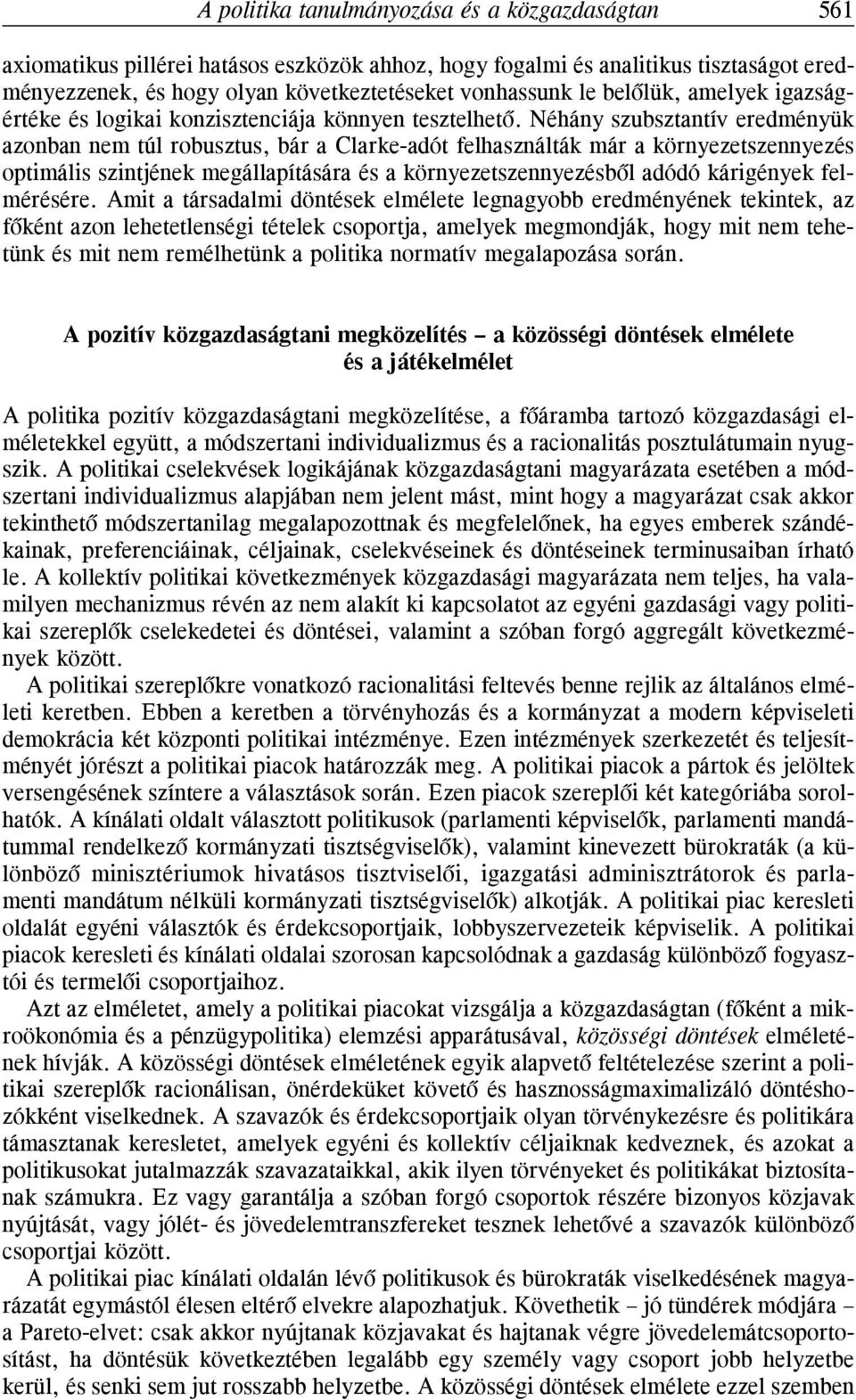 Néhány szubsztantív eredményük azonban nem túl robusztus, bár a Clarke-adót felhasználták már a környezetszennyezés optimális szintjének megállapítására és a környezetszennyezésbõl adódó kárigények