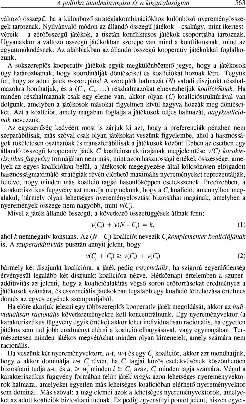 Ugyanakkor a változó összegû játékokban szerepe van mind a konfliktusnak, mind az együttmûködésnek. Az alábbiakban az állandó összegû kooperatív játékokkal foglalkozunk.