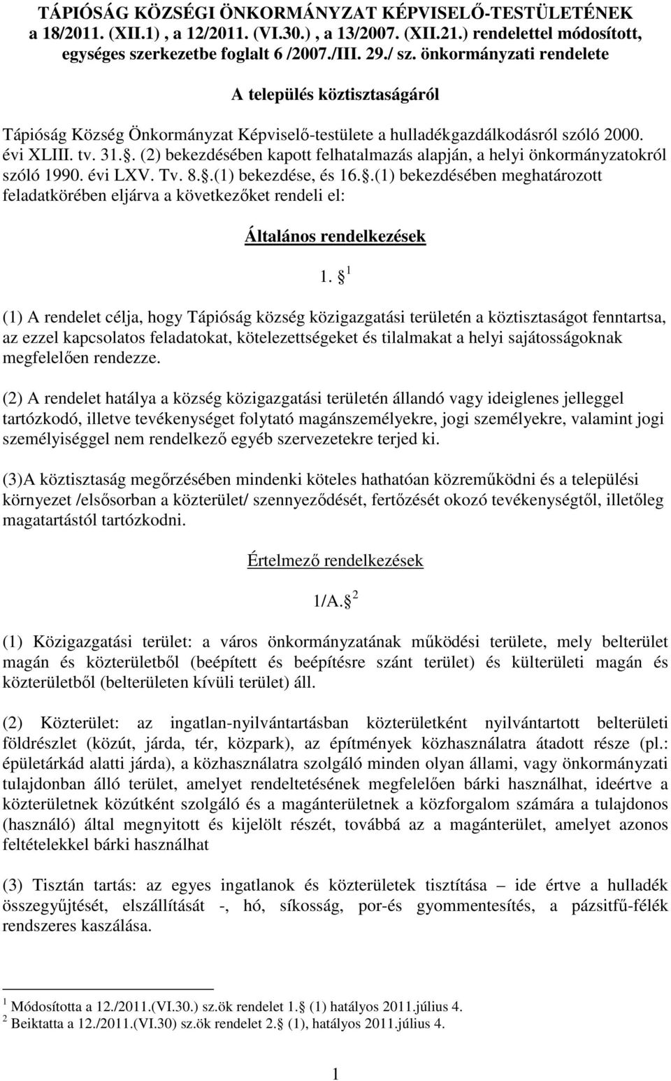 . (2) bekezdésében kapott felhatalmazás alapján, a helyi önkormányzatokról szóló 1990. évi LXV. Tv. 8..(1) bekezdése, és 16.