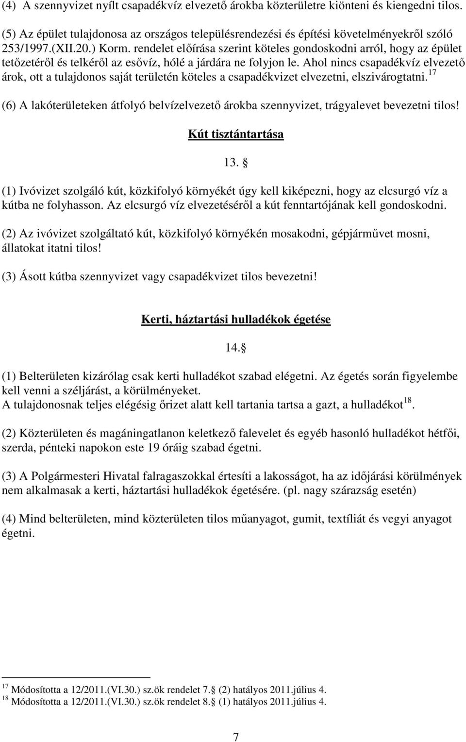 Ahol nincs csapadékvíz elvezető árok, ott a tulajdonos saját területén köteles a csapadékvizet elvezetni, elszivárogtatni.