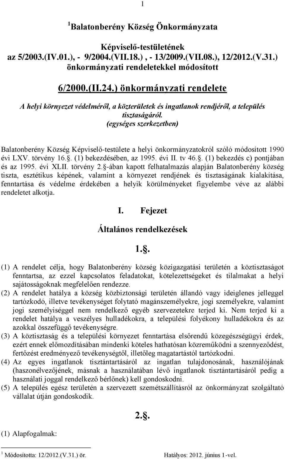(egységes szerkezetben) Balatonberény Község Képviselő-testülete a helyi önkormányzatokról szóló módosított 1990 évi LXV. törvény 16.. (1) bekezdésében, az 1995. évi II. tv 46.