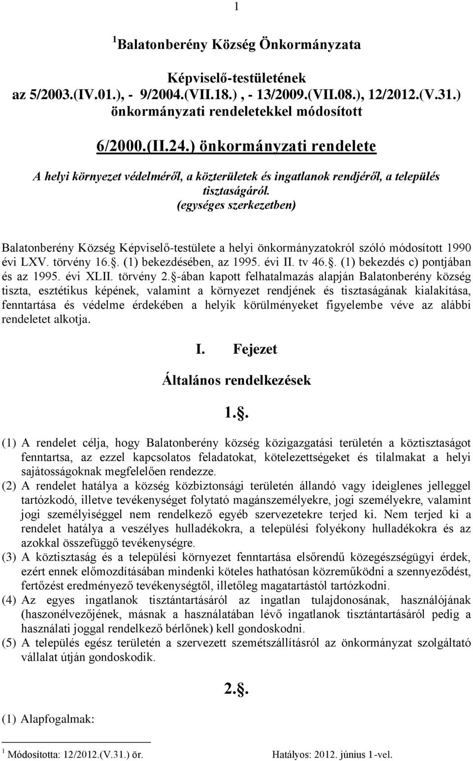 (egységes szerkezetben) Balatonberény Község Képviselő-testülete a helyi önkormányzatokról szóló módosított 1990 évi LXV. törvény 16.. (1) bekezdésében, az 1995. évi II. tv 46.