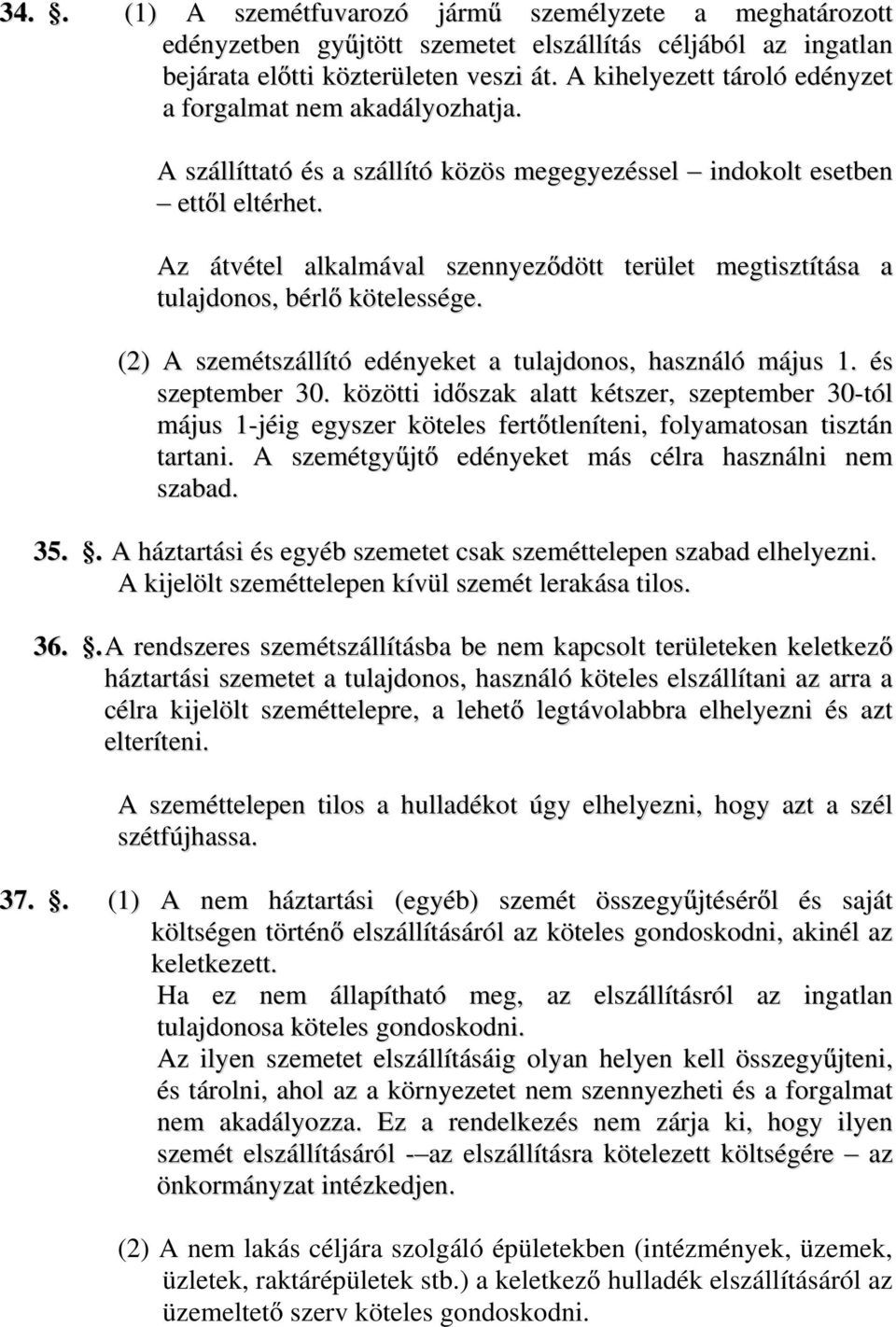 indokolt esetben Az átvétel alkalmával szennyez dött terület megtisztítása a tulajdonos, bérl kötelessége. (2) A szemétszállító edényeket a tulajdonos, használó május 1. és szeptember 30.