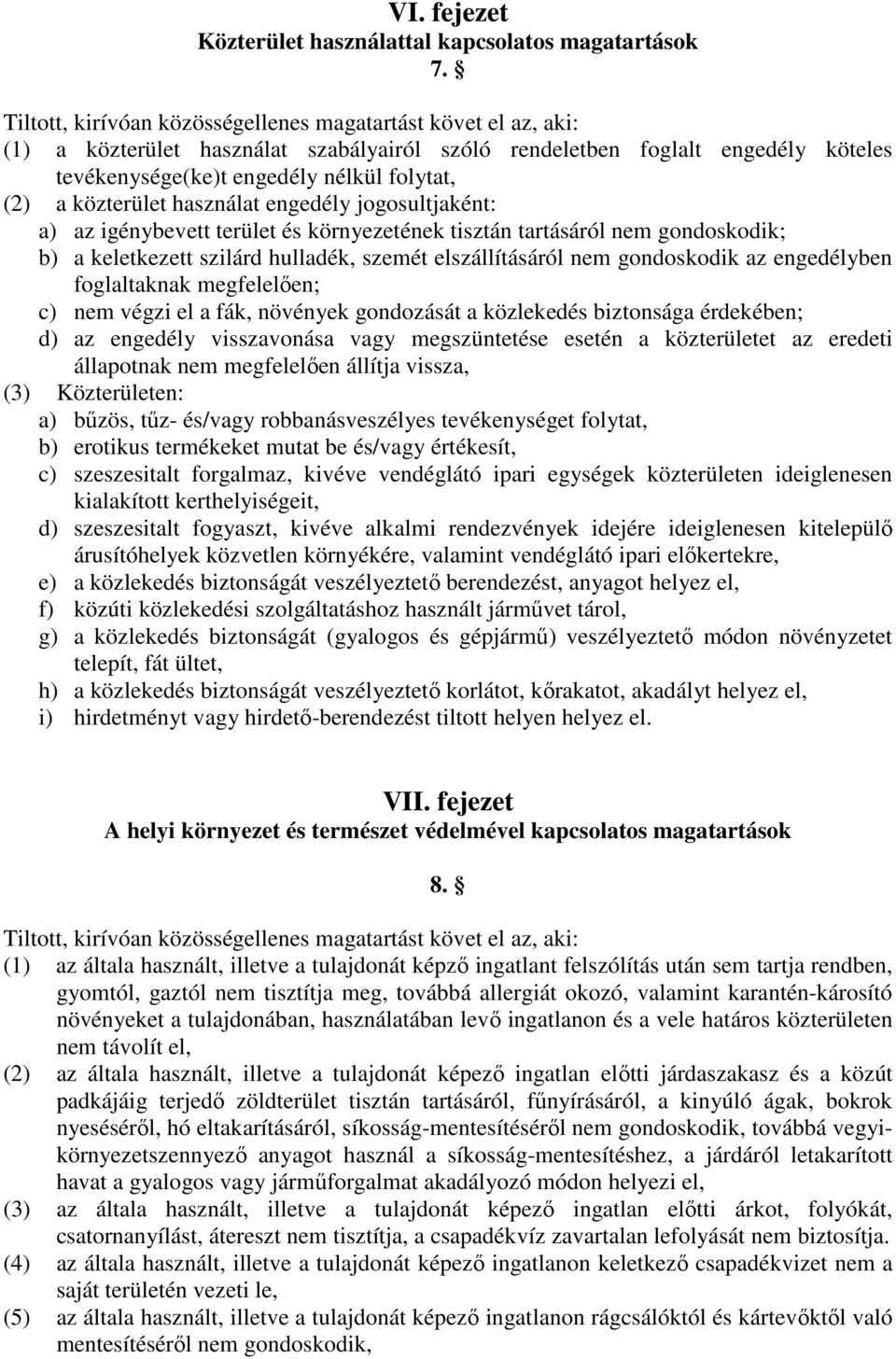 terület és környezetének tisztán tartásáról nem gondoskodik; b) a keletkezett szilárd hulladék, szemét elszállításáról nem gondoskodik az engedélyben foglaltaknak megfelelően; c) nem végzi el a fák,