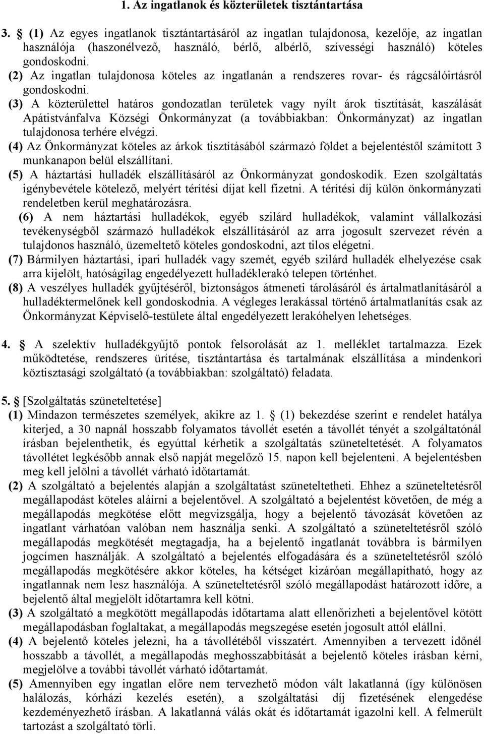 (2) Az ingatlan tulajdonosa köteles az ingatlanán a rendszeres rovar- és rágcsálóirtásról gondoskodni.