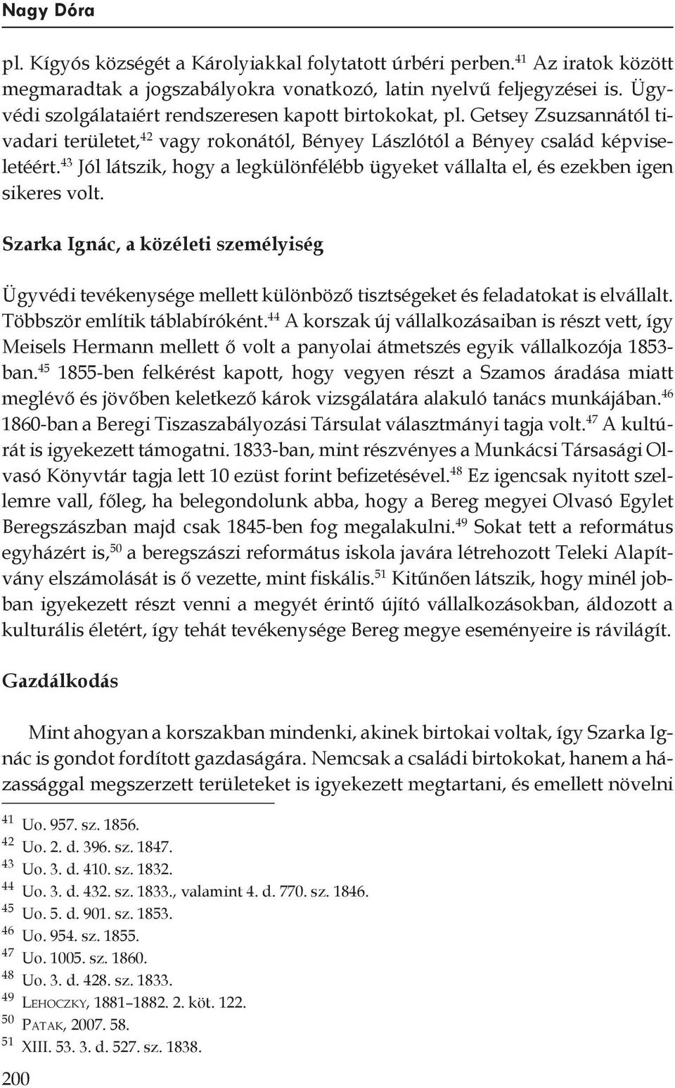 43 Jól látszik, hogy a legkülönfélébb ügyeket vállalta el, és ezekben igen sikeres volt.