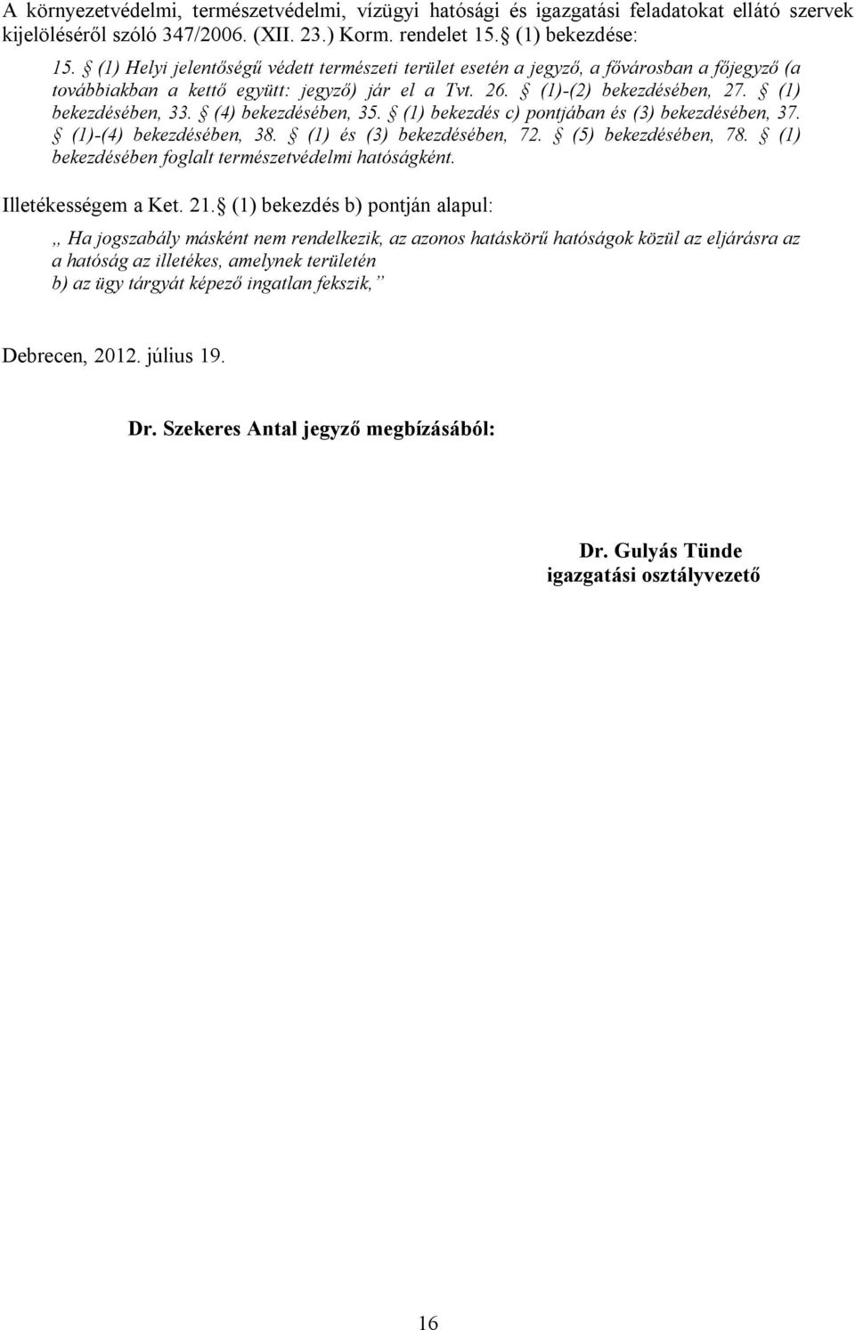 (4) bekezdésében, 35. (1) bekezdés c) pontjában és (3) bekezdésében, 37. (1)-(4) bekezdésében, 38. (1) és (3) bekezdésében, 72. (5) bekezdésében, 78.