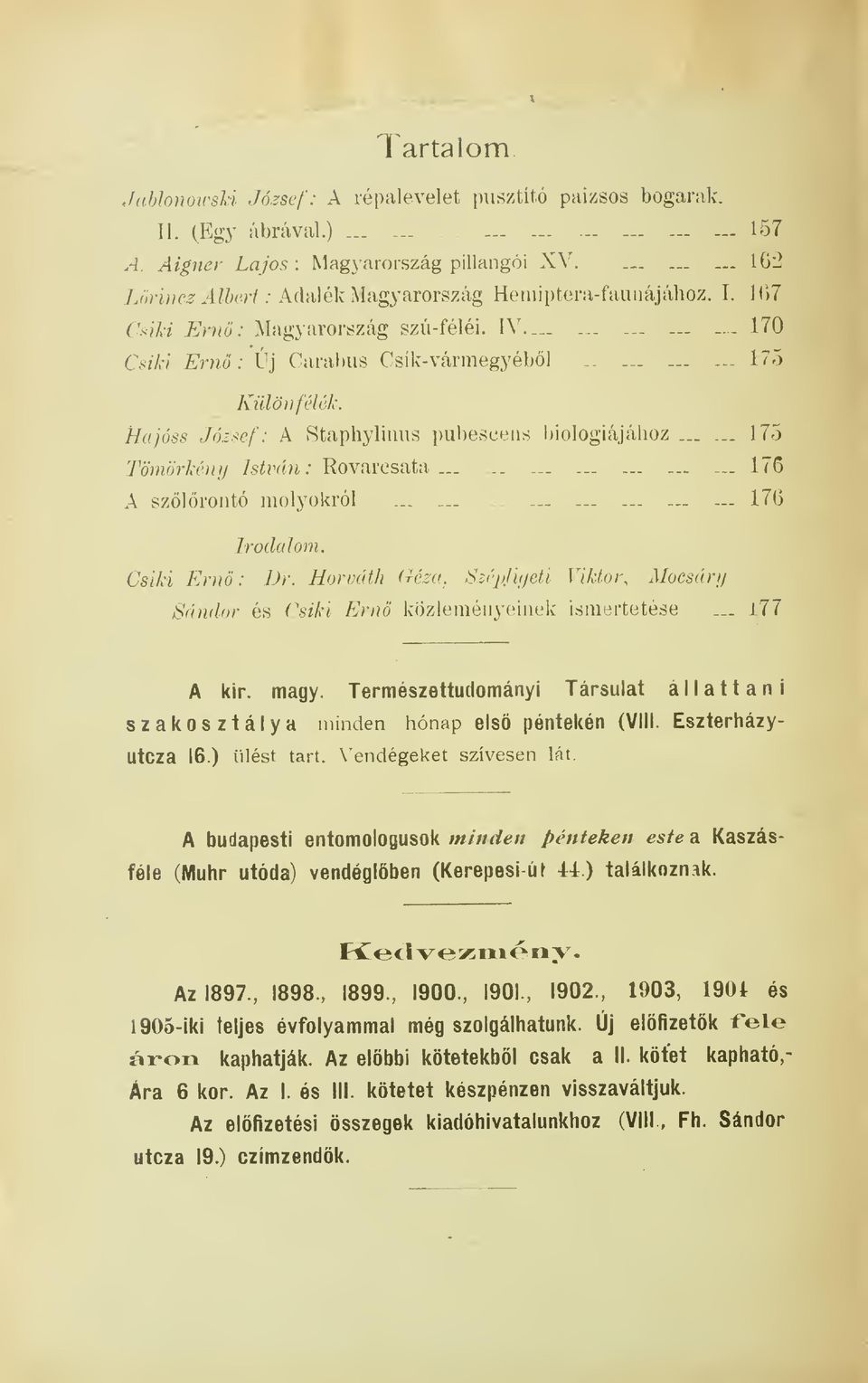 JJajósB József: A Staphylinus pubese^ns biológiájához...... 175 Tömörkény István: Rovaresata................... 176 A szólrontó molyokról......... 176 Irodalom. Csiki Ern: Dr.