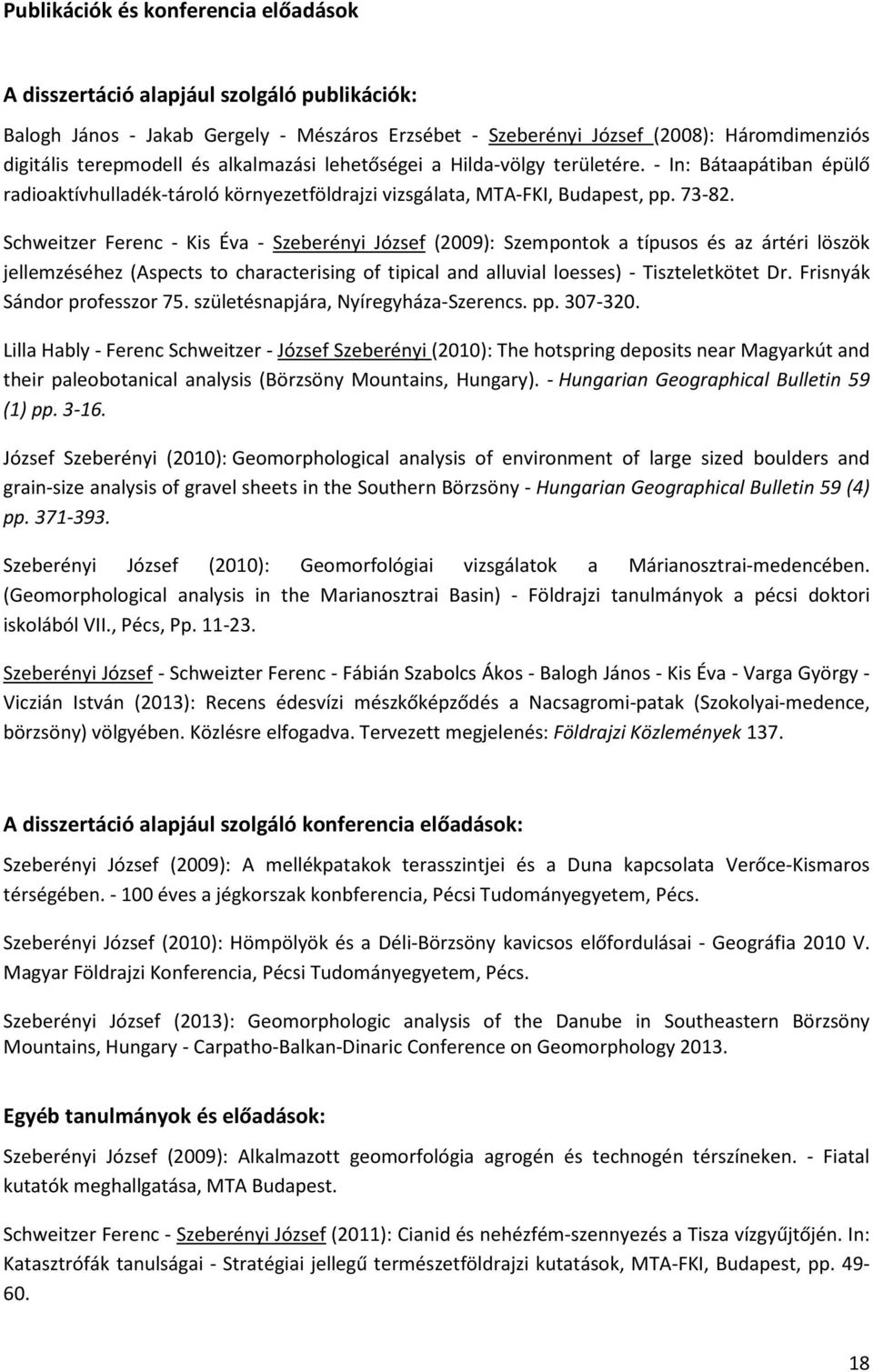 Schweitzer Ferenc - Kis Éva - Szeberényi József (2009): Szempontok a típusos és az ártéri löszök jellemzéséhez (Aspects to characterising of tipical and alluvial loesses) - Tiszteletkötet Dr.